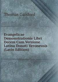 Evangelicae Demonstrationis Libri Decem Cum Versione Latina Donati Veroneusis (Latin Edition)