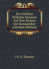 Der Einfluss Wilhelm Meisters Auf Den Roman Der Romantiker (German Edition)
