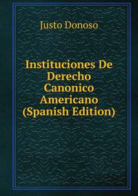 Instituciones De Derecho Canonico Americano (Spanish Edition)