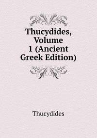 Thucydides, Volume 1 (Ancient Greek Edition)