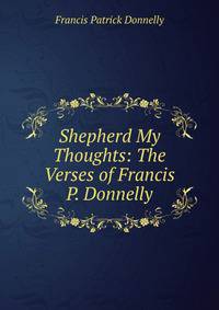 Shepherd My Thoughts: The Verses of Francis P. Donnelly