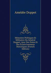 Memoires Politiques Et Militaires Du General Doppet: Avec Des Notes Et Des Eclaircissemens Historiques (French Edition)