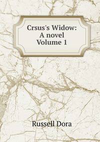 Crsus's Widow: A novel Volume 1