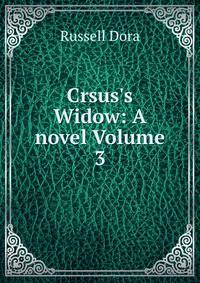 Crsus's Widow: A novel Volume 3