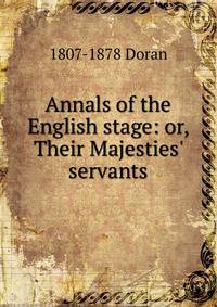 Annals of the English stage: or, Their Majesties' servants