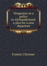 Vengeance as a policy in Afrikanderland: a plea for a new departure