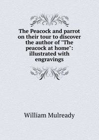 The Peacock and parrot on their tour to discover the author of "The peacock at home": illustrated with engravings