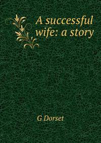 A successful wife: a story