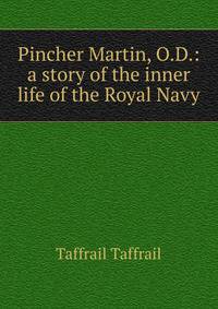 Pincher Martin, O.D.: a story of the inner life of the Royal Navy