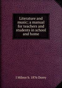 Literature and music; a manual for teachers and students in school and home