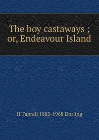 The boy castaways ; or, Endeavour Island