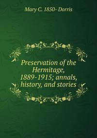 Preservation of the Hermitage, 1889-1915; annals, history, and stories