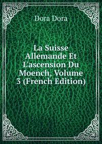 La Suisse Allemande Et L'ascension Du Moench, Volume 3 (French Edition)