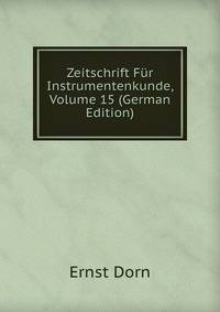 Zeitschrift Fur Instrumentenkunde, Volume 15 (German Edition)