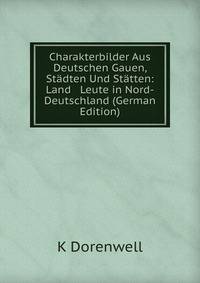 Charakterbilder Aus Deutschen Gauen, St?dten Und St?tten: Land &amp; Leute in Nord-Deutschland (German Edition)