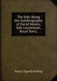 The Sub: Being the Autobiography of David Munro, Sub-Lieutenant, Royal Navy,