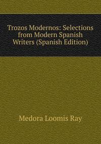 Trozos Modernos: Selections from Modern Spanish Writers (Spanish Edition)