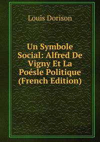 Un Symbole Social: Alfred De Vigny Et La Poesle Politique (French Edition)