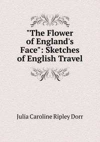 "The Flower of England's Face": Sketches of English Travel