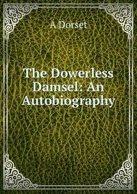 The Dowerless Damsel: An Autobiography