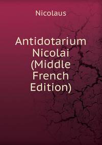 Antidotarium Nicolai (Middle French Edition)