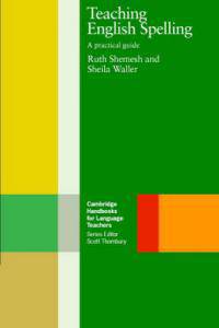 Cambridge Handbooks for Language Teachers. Teaching English Spelling