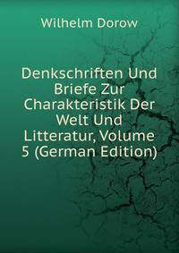Denkschriften Und Briefe Zur Charakteristik Der Welt Und Litteratur, Volume 5 (German Edition)