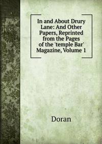 In and About Drury Lane: And Other Papers, Reprinted from the Pages of the 'temple Bar' Magazine, Volume 1