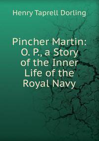 Pincher Martin: O. P., a Story of the Inner Life of the Royal Navy