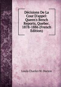 D?cisions De La Cour D'appel: Queen's Bench Reports, Quebec. 1878-1886 (French Edition)