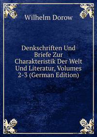 Denkschriften Und Briefe Zur Charakteristik Der Welt Und Literatur, Volumes 2-3 (German Edition)