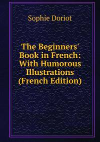 The Beginners' Book in French: With Humorous Illustrations (French Edition)