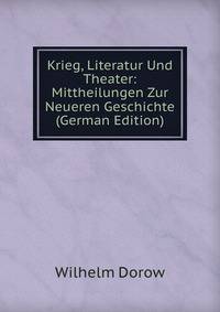 Krieg, Literatur Und Theater: Mittheilungen Zur Neueren Geschichte (German Edition)