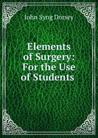 Elements of Surgery: For the Use of Students .