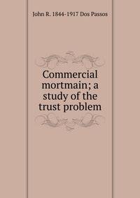 Commercial mortmain; a study of the trust problem