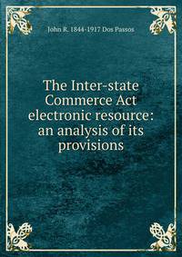 The Inter-state Commerce Act electronic resource: an analysis of its provisions