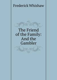 The Friend of the Family: And the Gambler