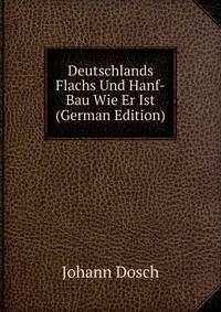 Deutschlands Flachs Und Hanf-Bau Wie Er Ist (German Edition)