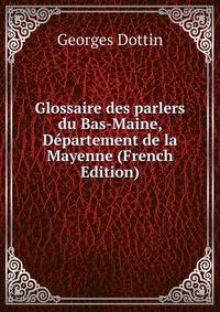 Glossaire des parlers du Bas-Maine, Departement de la Mayenne (French Edition)