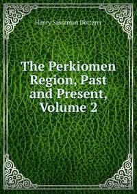 The Perkiomen Region, Past and Present, Volume 2