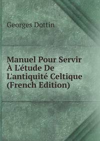 Manuel Pour Servir ? L'?tude De L'antiquit? Celtique (French Edition)