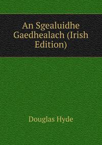 An Sgealuidhe Gaedhealach (Irish Edition)