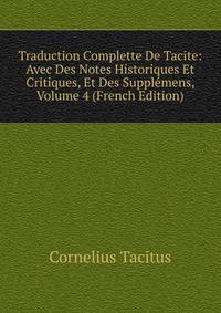 Traduction Complette De Tacite: Avec Des Notes Historiques Et Critiques, Et Des Supplemens, Volume 4 (French Edition)