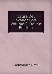 Satire Del Cavalier Dotti, Volume 2 (Italian Edition)