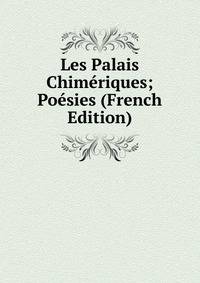 Les Palais Chimeriques; Poesies (French Edition)