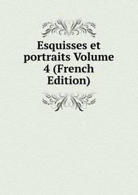 Esquisses et portraits Volume 4 (French Edition)