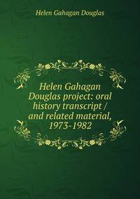 Helen Gahagan Douglas project: oral history transcript / and related material, 1973-1982