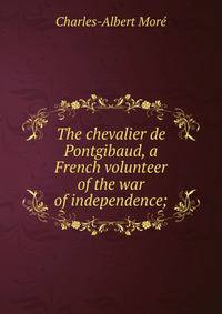 The chevalier de Pontgibaud, a French volunteer of the war of independence;