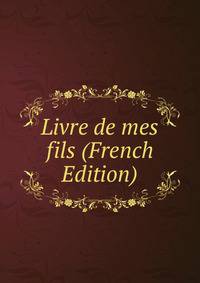Livre de mes fils (French Edition)