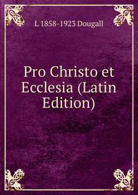 Pro Christo et Ecclesia (Latin Edition)